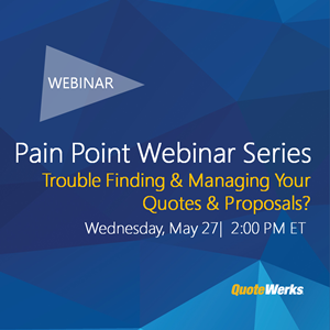 Pain Point Webinar Series:  Trouble Finding and Managing Your Quotes and Proposals?